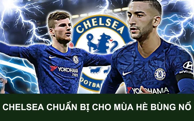 Chuyển nhượng Chelsea chuẩn bị cho mùa hè bùng nổ