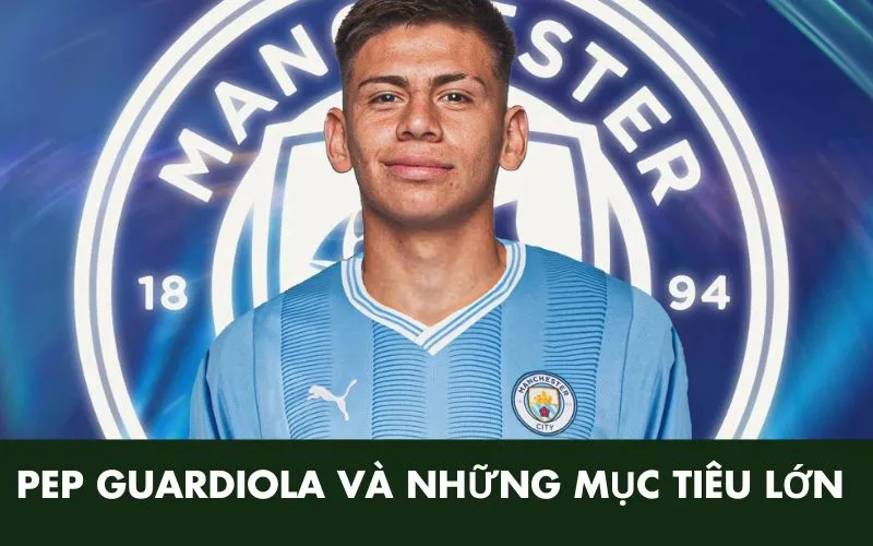 Pep Guardiola và những mục tiêu lớn cho tương lai